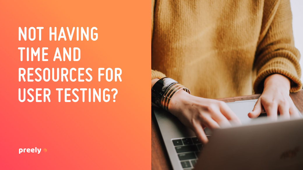 Not having time and resources for user testing?