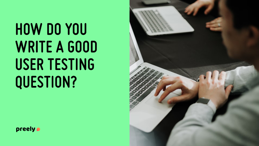 How do you write a good user testing question?