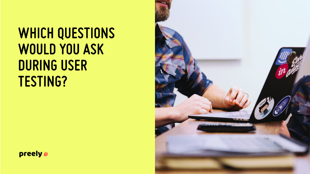 Which questions would you ask during user testing?