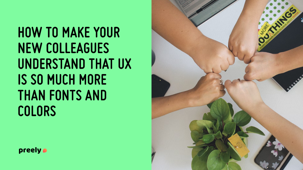 How to make your new colleagues understand that UX is so much more than fonts and colors